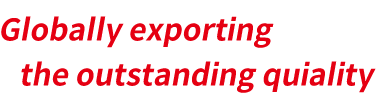 Globally exporting the outstanding quiality